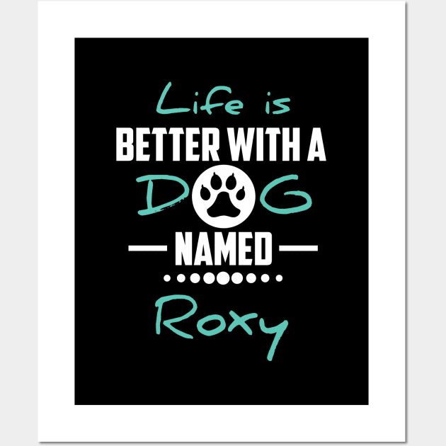 Life Is Better With A Dog Named Roxy Wall Art by younes.zahrane